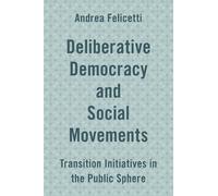 Deliberative Democracy and Social Movements (Tascabile)