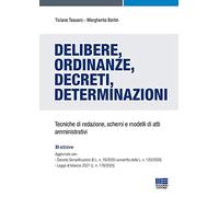 Delibere, ordinanze, decreti, determinazioni. Tecniche di redazione, schemi e modelli di atti amministrativi