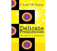 Delicate Frequencies: The life of a Sannyasin