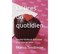Délices du quotidien: Recette faciles et délicieuse pour tous les jours