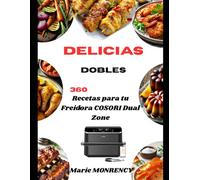"Delicias Dobles:: 360 Recetas para tu Freidora COSORI Dual Zone"