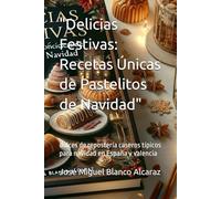 "Delicias Festivas: Recetas Únicas de Pastelitos de Navidad": dulces de repostería caseros típicos para navidad en España y valencia