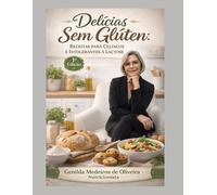 Delícias sem Glúten: Receitas para Celíacos e Intolerantes à Lactose - 1 Edição