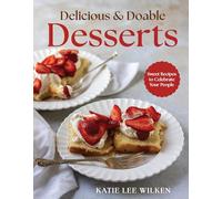 Delicious and Doable Desserts: Sweet Recipes to Celebrate Your People
