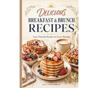Delicious Breakfast & Brunch Recipes: Easy, Flavorful Recipes for Every Morning
