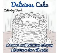Delicious Cake Coloring Book: A Sweet and Relaxing Coloring Adventure for All Ages