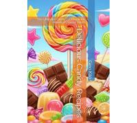 Delicious Candy Recipes: The Ultimate Candy Cookbook for America's Sweet Tooth