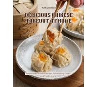 Delicious Chinese Takeout at Home: Simple and Flavorful Recipes for Aspiring Cooks and Food Lovers