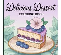 Delicious Dessert Coloring Book for Kids: Cute Cupcakes, Ice Cream, Pastry Treats & Sweet Food Coloring Pages for Fun, Creativity & Relaxing Activities