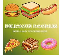 Delicious Doodles: Food Coloring Book for Adults and Kids, Size 8.5"x8.5": 52 Bold & Easy Coloring Pages of Burgers, Pizza, Ice Cream, Donuts, Drinks & More Fun Foods for Relaxation.