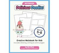 Delicious Doodles - Story Writing Notebook for Kids: Creative Thinkers a screen-free sweet treat themed notebook to draw, write and create comic book ... 5-8 and fun gift for budding storytellers.