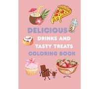 DELICIOUS DRINKS AND TASTY TREATS COLORING BOOK: A Fun & Relaxing Coloring Adventure with Food and Beverages