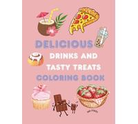 DELICIOUS DRINKS AND TASTY TREATS COLORING BOOK: A Fun & Relaxing Coloring Adventure with Food and Beverages