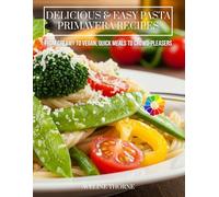 Delicious & Easy Pasta Primavera Recipes:: From Creamy to Vegan, Quick Meals to Crowd-Pleasers