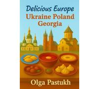 Delicious Europe. Ukraine, Poland, Georgia: Three Nations - One Appetite