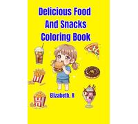 Delicious Food And Snacks: Coloring Book for Kids and Adults