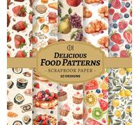 Delicious Food Patterns Scrapbook Paper: 20 Double-Sided Mouth-Watering Designs Featuring Fruits, Desserts, Baked Goods, Food Illustrations for Junk ... Card Making, Collage & DIY Crafts (Craft Pad)