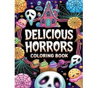 Delicious Horrors Coloring Book: A Spooky Feast of Snacks and Drinks for Coloring Fun