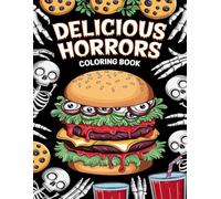 Delicious Horrors Coloring Book: Creepy Edibles & Spooky Sips for a Delightfully Frightful Time