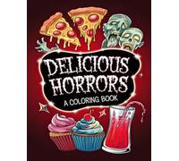 Delicious Horrors Coloring Book: Spooky Treats & Eerie Drinks for a Delightfully Scary Coloring Experience