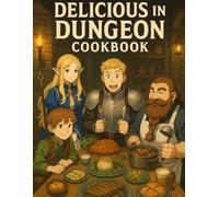 Delicious in Dungeon Cookbook: The Official Inspired Recipes from the Dungeon’s Heart