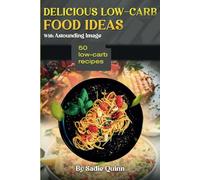 Delicious Low-Carb Food Ideas With Astounding Image: Amazing Meals With Vibrant Photos and Simple Instructions