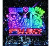 DELICIOUS R&B MIXED BY DJ JUICY