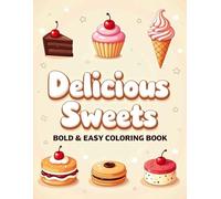 Delicious Sweets: Coloring Book for Women, Kids and Men with Big and Large Coloring Pages for Relaxation Highlighting Dessert, Chocolate, Cake, Donut, Snacks and More