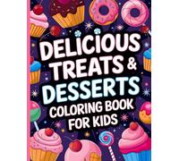 Delicious Treats & Desserts Coloring Book for Kids: Fun-Filled Pages to Color with Cakes, Ice Cream, and More