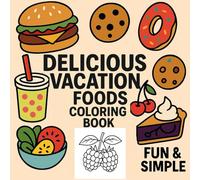 Delicious Vacation Foods: Coloring Book Fun & Simple , For Adults And Kids, Big Designs, Develops Manual Skills And Imagination, Creatively Takes Up Time, Relaxes (Bold And Easy Coloring)