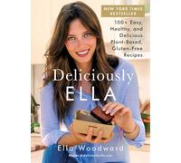 Deliciously Ella: 100+ Easy, Healthy, and Delicious Plant-Based, Gluten-Free Recipes: Volume 1