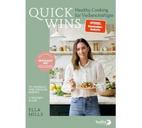 Deliciously Ella - QUICK WINS: Healthy Cooking für Vielbeschäftigte | 75 brandneue Rezepte und 8 Wochenpläne der Queen des Veganismus