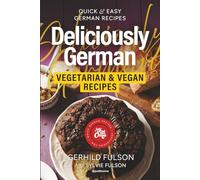 Deliciously German: Vegetarian & Vegan Recipes: Quick & Easy German Recipe