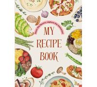 Deliciously Yours: A Recipe Book for Every Taste: 100 Pages of Tasty, Tried & True Recipes with a Personal Touch | Cookbook for Home Chefs and Food Lovers