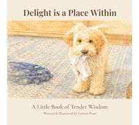 Delight Is a Place Within: A Little Book of Tender Wisdom
