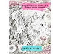 Delightful Critters and Blooms: A Bold Pattern Colouring Adventure: A 100 plus Page Adult Colouring Book | Intricate Animals, Fantasy Birds, Botanical ... Nature Art for Mindful Relaxation