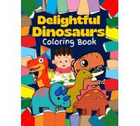 Delightful DINOSAURS: Coloring Book For All Ages