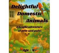 Delightful Domestic Animals: A bright adventure of pets and pals!