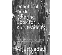 Delightful Duck Coloring Book for Kids & Adults: Relaxing and Fun Coloring Pages Featuring Ducks in Nature, Farms, and Cute Scenes