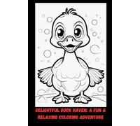 Delightful Duck Haven: A Fun & Relaxing Coloring Adventure: 30 Charming Duck Illustrations for Creativity, Stress Relief & Mindful Coloring
