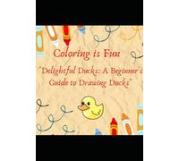 "Delightful Ducks: A Beginner's Guide to Drawing Ducks"