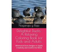 Delightful Ducks: A Relaxing Coloring Book for Kids and Adults: Whimsical Duck Designs to Spark Creativity and Soothe the Mind