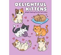 Delightful Kittens: Simple Coloring Fun for Cat Lovers: A Whimsical Journey of Cuteness | Easy, Bold Illustrations Featuring Playful Cats, Peaceful Naps, and Heartwarming Moments for All Ages