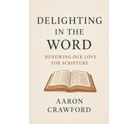 Delighting in the Word: Renewing Our Love for Scripture