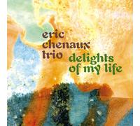 Chenaux, Eric Trio - Delights of My Life