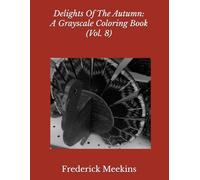 Delights Of The Autumn: A Grayscale Coloring Book (Vol. 8)
