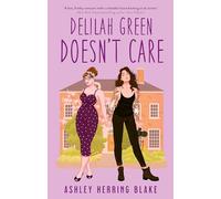 Delilah Green Doesn't Care : A swoon-worthy, laugh-out-loud queer romcom