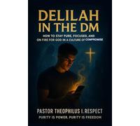 DELILAH IN THE DM: HOW TO STAY PURE, FOCUSED, AND ON FIRE FOR GOD IN A CULTURE OF COMPROMISE