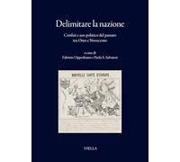 Delimitare la nazione. Confini e uso politico del passato tra Otto e Novecento