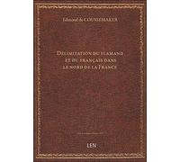 Délimitation du flamand et du français dans le nord de la France / par E. de Coussemaker,... ; avec